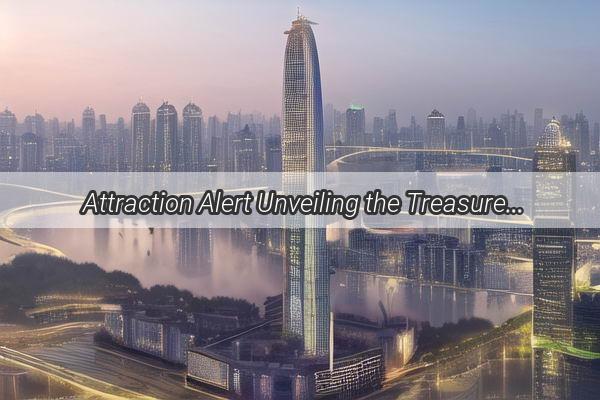 Attraction Alert Unveiling the Treasure Trove of Goods in Guangzhou